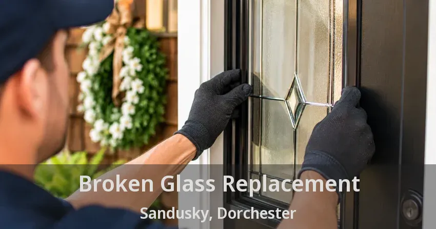 Broken Glass Replacement Sandusky, Dorchester - ON