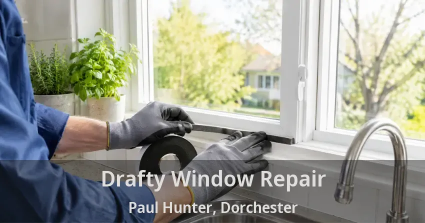 Drafty Window Repair Paul Hunter, Dorchester - ON