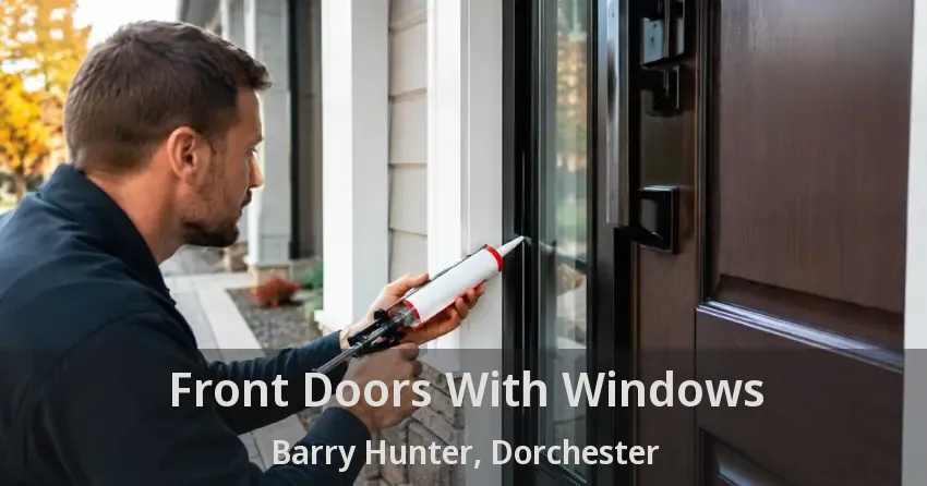 Front Doors With Windows Barry Hunter, Dorchester - ON