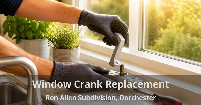 Window Crank Replacement Ron Allen Subdivision, Dorchester - ON